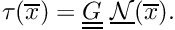 $ \tau(\overline{x}) = \underline{\underline{G}} \ \underline{\cal N}(\overline{x}). $